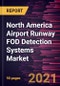 North America Airport Runway FOD Detection Systems Market Forecast to 2027 - COVID-19 Impact and Regional Analysis By Components and End Use - Product Thumbnail Image
