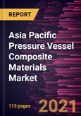 Asia Pacific Pressure Vessel Composite Materials Market Forecast to 2027 - COVID-19 Impact and Analysis - by Type Material and End User- Product Image