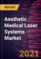 Aesthetic Medical Laser Systems Market Forecast to 2027 - COVID-19 Impact and Global Analysis By Type; Application; End User and Geography - Product Thumbnail Image