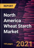North America Wheat Starch Market to 2027 - COVID-19 Impact and Regional Analysis - by Type; Grade; End Use Industry- Product Image