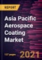 Asia Pacific Aerospace Coating Market Forecast to 2027 - COVID-19 Impact and Asia Pacific Analysis - By Resin Type; Technology; End-User, and Country - Product Thumbnail Image