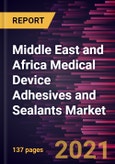 Middle East and Africa Medical Device Adhesives and Sealants Market Forecast to 2027 - COVID-19 Impact and Regional Analysis By Product and Application; and Country- Product Image