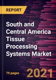 South and Central America Tissue Processing Systems Market Forecast to 2027 - COVID-19 Impact and Regional Analysis By Product; Volume; End user; and Country- Product Image