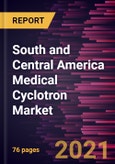 South and Central America Medical Cyclotron Market Forecast to 2027 - COVID-19 Impact and Regional Analysis By Type; Capacity; End User, and Country- Product Image