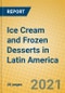 Ice Cream and Frozen Desserts in Latin America - Product Thumbnail Image