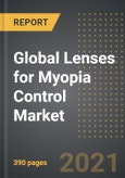 Global Lenses for Myopia Control Market - Analysis By Lens Type, Contact Lens, Spectacle Lens, Age, Sales Channel, Distribution Channel, Region, Country (2021 Edition): Market Insights, Covid-19 Impact, Competition and Forecast (2020-2025)- Product Image