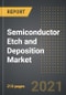 Semiconductor Etch and Deposition Market - Analysis By Equipment Type, Application, By Region, By Country (2021 Edition): Market Insights, Covid-19 Impact, Competition and Forecast (2021-2026) - Product Thumbnail Image