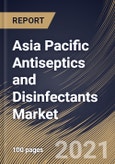 Asia Pacific Antiseptics and Disinfectants Market By Sales Channel, By End Use, By Product, By Type, By Country, Industry Analysis and Forecast, 2020 - 2026- Product Image