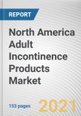 North America Adult Incontinence Products Market by Product Type, Incontinence Type, Distribution Channel and Usage: Opportunity Analysis and Industry Forecast, 2020-2027- Product Image