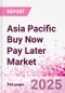 Asia Pacific Buy Now Pay Later Business and Investment Opportunities Databook - 75+ KPIs on BNPL Market Size, End-Use Sectors, Market Share, Product Analysis, Business Model, Demographics - Q1 2025 Update - Product Image