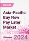 Asia-Pacific Buy Now Pay Later Business and Investment Opportunities Databook - 75+ KPIs on BNPL Market Size, End-Use Sectors, Market Share, Product Analysis, Business Model, Demographics - Q1 2024 Update - Product Image