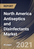 North America Antiseptics and Disinfectants Market By Sales Channel, By End Use, By Product, By Type, By Country, Industry Analysis and Forecast, 2020 - 2026- Product Image