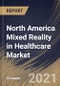 North America Mixed Reality in Healthcare Market By Component, By Application, By End User, By Country, Industry Analysis and Forecast, 2020 - 2026 - Product Thumbnail Image
