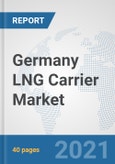 Germany LNG Carrier Market: Prospects, Trends Analysis, Market Size and Forecasts up to 2026- Product Image