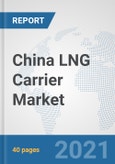China LNG Carrier Market: Prospects, Trends Analysis, Market Size and Forecasts up to 2026- Product Image