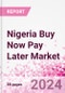Nigeria Buy Now Pay Later Business and Investment Opportunities Databook - 75+ KPIs on BNPL Market Size, End-Use Sectors, Market Share, Product Analysis, Business Model, Demographics - Q1 2024 Update - Product Thumbnail Image