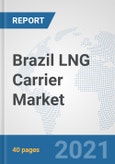 Brazil LNG Carrier Market: Prospects, Trends Analysis, Market Size and Forecasts up to 2026- Product Image