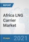 Africa LNG Carrier Market: Prospects, Trends Analysis, Market Size and Forecasts up to 2026 - Product Thumbnail Image