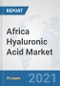 Africa Hyaluronic Acid Market: Prospects, Trends Analysis, Market Size and Forecasts up to 2026 - Product Thumbnail Image