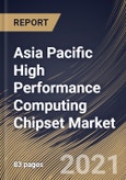 Asia Pacific High Performance Computing Chipset Market By Chip Type, By Country, Industry Analysis and Forecast, 2020 - 2026- Product Image