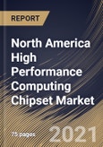 North America High Performance Computing Chipset Market By Chip Type, By Country, Industry Analysis and Forecast, 2020 - 2026- Product Image