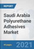 Saudi Arabia Polyurethane Adhesives Market: Prospects, Trends Analysis, Market Size and Forecasts up to 2026- Product Image