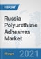 Russia Polyurethane Adhesives Market: Prospects, Trends Analysis, Market Size and Forecasts up to 2026 - Product Thumbnail Image