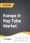 Europe X-Ray Tube Market 2022-2028 - Product Thumbnail Image