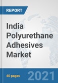 India Polyurethane Adhesives Market: Prospects, Trends Analysis, Market Size and Forecasts up to 2026- Product Image
