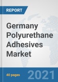 Germany Polyurethane Adhesives Market: Prospects, Trends Analysis, Market Size and Forecasts up to 2026- Product Image