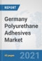 Germany Polyurethane Adhesives Market: Prospects, Trends Analysis, Market Size and Forecasts up to 2026 - Product Thumbnail Image
