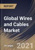 Global Wires and Cables Market By Installation Type, By Voltage, By End User, By Region, Industry Analysis and Forecast, 2020 - 2026- Product Image