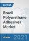 Brazil Polyurethane Adhesives Market: Prospects, Trends Analysis, Market Size and Forecasts up to 2026 - Product Thumbnail Image