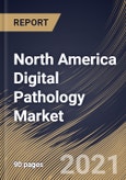 North America Digital Pathology Market By Product, By End Use, By Application, By Country, Industry Analysis and Forecast, 2020 - 2026- Product Image