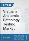 Vietnam Anatomic Pathology Testing Market: Prospects, Trends Analysis, Market Size and Forecasts up to 2026- Product Image