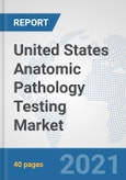 United States Anatomic Pathology Testing Market: Prospects, Trends Analysis, Market Size and Forecasts up to 2026- Product Image