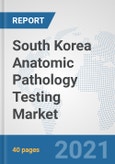 South Korea Anatomic Pathology Testing Market: Prospects, Trends Analysis, Market Size and Forecasts up to 2026- Product Image