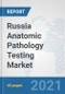 Russia Anatomic Pathology Testing Market: Prospects, Trends Analysis, Market Size and Forecasts up to 2026 - Product Thumbnail Image
