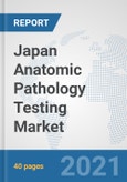 Japan Anatomic Pathology Testing Market: Prospects, Trends Analysis, Market Size and Forecasts up to 2026- Product Image