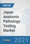 Japan Anatomic Pathology Testing Market: Prospects, Trends Analysis, Market Size and Forecasts up to 2026 - Product Thumbnail Image