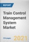 Train Control Management System Market by Component and Wired Train Bus and Train Type: Global Opportunity Analysis and Industry Forecast, 2020-2027 - Product Image
