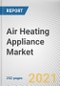 Air Heating Appliance Market by Type, Fuel Type and End User: Global Opportunity Analysis and Industry Forecast, 2020-2027 - Product Thumbnail Image