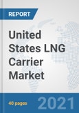 United States LNG Carrier Market: Prospects, Trends Analysis, Market Size and Forecasts up to 2026- Product Image