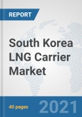 South Korea LNG Carrier Market: Prospects, Trends Analysis, Market Size and Forecasts up to 2026- Product Image