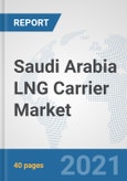 Saudi Arabia LNG Carrier Market: Prospects, Trends Analysis, Market Size and Forecasts up to 2026- Product Image
