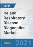 Ireland Respiratory Disease Diagnostics Market: Prospects, Trends Analysis, Market Size and Forecasts up to 2026- Product Image