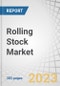 Rolling Stock Market by Component Product Type (Locomotive, Rapid Transit, & Coach), Locomotive Technology (Conventional, Turbocharged, & Maglev), Application (Passenger Transportation & Freight transportation) & Region - Global Forecast to 2028 - Product Image