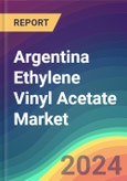 Argentina Ethylene Vinyl Acetate (EVA) Market Analysis: Plant Capacity, Production, Operating Efficiency, Technology, Demand & Supply, Grade, Application, End Use, Region-Wise Demand, Import & Export, 2015-2030- Product Image