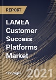 LAMEA Customer Success Platforms Market By Component and Services, By Application, By Deployment Type, By Enterprise Size, By End User, By Country, Industry Analysis and Forecast, 2020 - 2026- Product Image