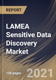 LAMEA Sensitive Data Discovery Market By Component, By Application, By Deployment Type, By Enterprise Size, By End User, By Country, Industry Analysis and Forecast, 2020 - 2026- Product Image